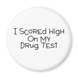 I Scored High On My Drug Test magnets