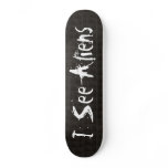 I See Aliens Skateboard