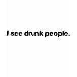 I See Drunk People t-shirts