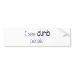I see dumb people bumper stickers