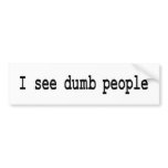 I See Dumb People bumper stickers