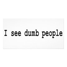 I See Dumb People Customised Photo Card