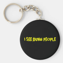 I SEE DUMB PEOPLE KEYCHAINS