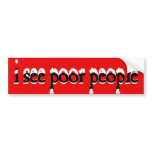 i see poor people bumper stickers