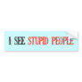 I See Stupid People Bumper Stickers