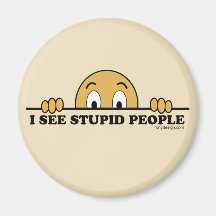 I See Stupid People Magnets