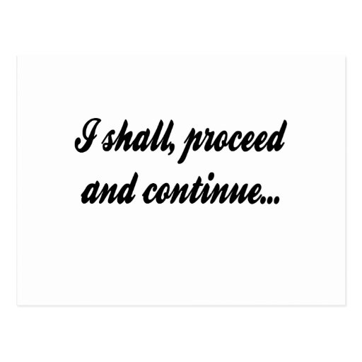 I Shall Proceed and Continue Postcards