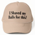 I Shaved My Balls For This hats