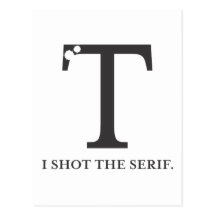 i shot the serif funny typography tshirt post cards