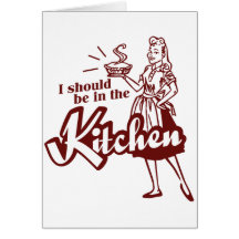I should be in the Kitchen Greeting Cards