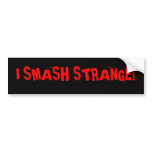 I SMASH STRANGE! bumper stickers