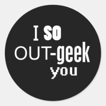 I So OUT-geek you Round Sticker