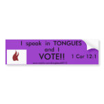 I  speak  in  TONGUES, and  I, VO... Bumper Sticker