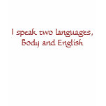 I speak two languages, Body and English t-shirts