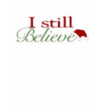 I Still Believe In Santa t-shirts