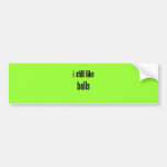 i still like balls bumper stickers