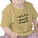 I still live with my parents t-shirts