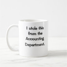I stole this from the Accounting Department! Mugs