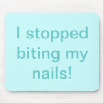 I Stopped Biting My Nails Mousepad