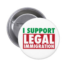 I Support Legal Immigration Button