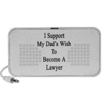 I Support My Dad's Wish To Become A Lawyer PC Speakers
