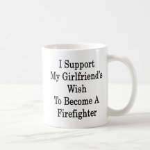 I Support My Girlfriend's Wish To Become A Firefig Coffee Mug