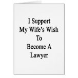 I Support My Wife's Wish To Become A Lawyer Greeting Cards