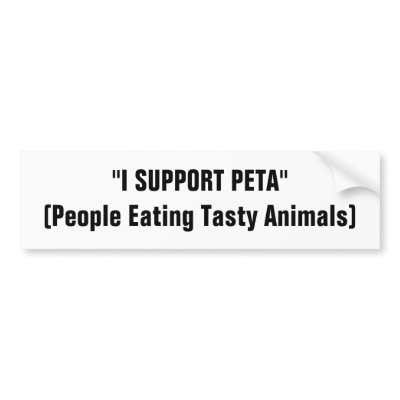 "I SUPPORT PETA"(People Eating Tasty Animals) Bumper Sticker by eeeeeeeazy