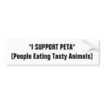 "I SUPPORT PETA"(People Eating Tasty Animals) bumper stickers