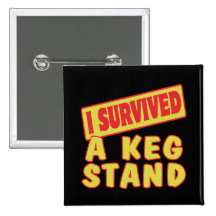 I SURVIVED A KEG STAND PINBACK BUTTONS
