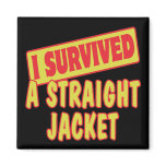 I SURVIVED A STRAIGHT JACKET FRIDGE MAGNET