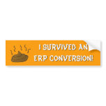 I survived an ERP conversion! bumper stickers