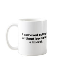 I survived college without becoming a liberal coffee mugs