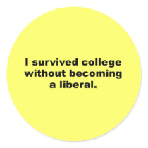 I survived college without becoming a liberal round sticker
