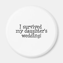 I Survived My Daughter's Wedding Fridge Magnet