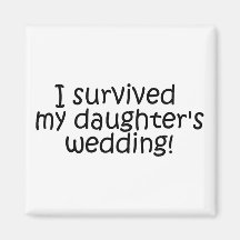I Survived My Daughter's Wedding Magnets