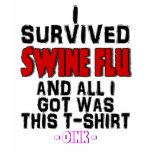 I Survived Swine Flu & All I Got Was This T-Shirt