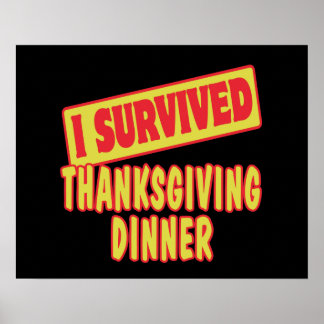 i_survived_thanksgiving_dinner_print-r512e609f7ef84dd78710635ea74540d0_wv3_8byvr_324.jpg