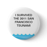 I Survived The 2011 San Francisco Tsunami Button