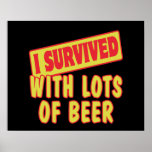 I SURVIVED WITH LOTS OF BEER POSTER