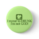 I swear to drunk I'm not God! buttons