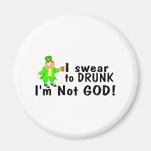 I Swear To Drunk Im Not God (Irish) Refrigerator Magnets