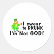 I Swear To Drunk Im Not God (Irish) Stickers