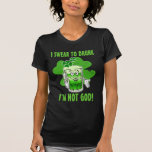 I Swear To Drunk I'm Not God!! Tee Shirts