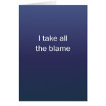 I Take All The Blame Greeting Cards
