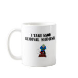I take snow removal seriously mugs