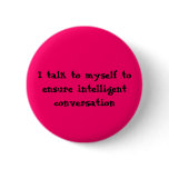 I talk to myself to ensure intelligent conversa... buttons