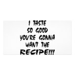 I Taste So Good You Want The Recipe photo cards
