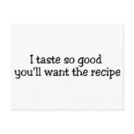 I Taste So Good You'll Want The Recipe postcards