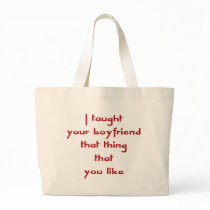 I Taught Your Boyfriend That Thing That You Like Canvas Bags